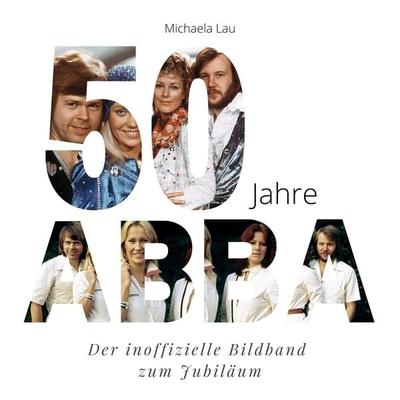 50 Jahre ABBA, Taschenbuch von Michaela Lau, 27amigos, 978-3-7505-0190-4