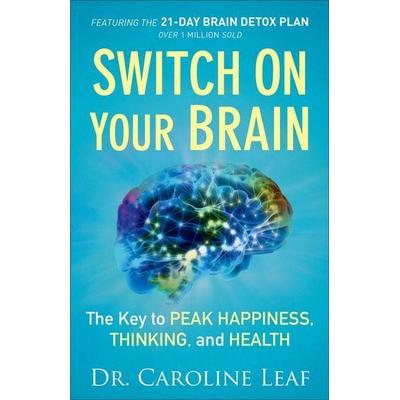 Switch On Your Brain - The Key to Peak Happiness, Thinking, and Health, Taschenbuch von Caroline Leaf, Wiley, 978-0-8010-1839-8