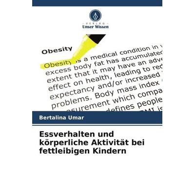 Essverhalten und körperliche Aktivität bei fettleibigen Kindern, Taschenbuch von Bertalina Umar, Verlag Unser Wissen, 978-620-5-39434-2