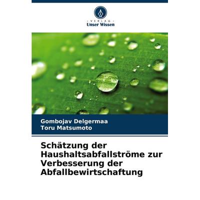 Schätzung der Haushaltsabfallströme zur Verbesserung der Abfallbewirtschaftung, Taschenbuch von Gombojav Delgermaa,Toru Matsumoto, Verlag Unser