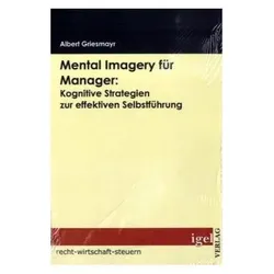 Mental Imagery für Manager: Kognitive Strategien zur effektiven Selbstführung, Fachbücher von Albert Griesmayr