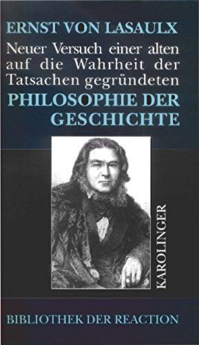 Ernst Lasaulx - Neuer Versuch einer alten, auf die Wahrheit der Tatsachen gegründeten Philosophie der Geschichte (Bibliothek der Reaktion und der Anarchie) - Preis vom 30.09.2026 09:01:18 h