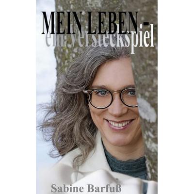 MEIN LEBEN - ein Versteckspiel, Taschenbuch von Sabine Barfuss, BoD – Books on Demand, 978-3-7583-0927-4