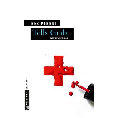 Tells Grab, Taschenbuch von Res Perrot, Gmeiner-Verlag, 978-3-8392-1830-3