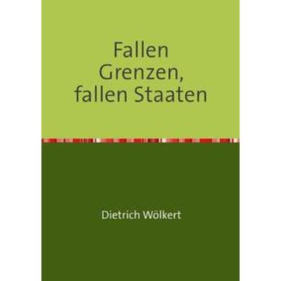 Im fünfzigsten Jahr / Fallen Grenzen, fallen Staaten, Taschenbuch von Dietrich Wölkert, Epubli, 978-3-7502-5725-2