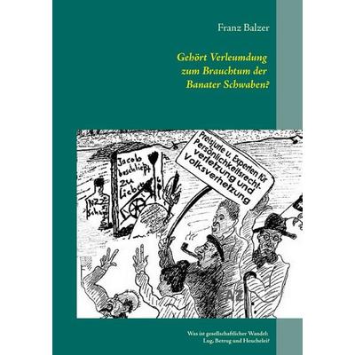 Gehört Verleumdung zum Brauchtum der Banater Schwaben?, Taschenbuch von Franz Balzer, BoD – Books on Demand, 978-3-7386-0845-8