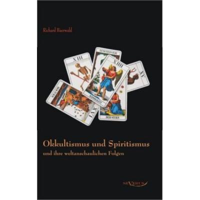 Baerwald, R: Okkultismus und Spiritismus und ihre weltanscha, Taschenbuch von Richard Baerwald, Severus Verlag, 978-3-86347-194-1
