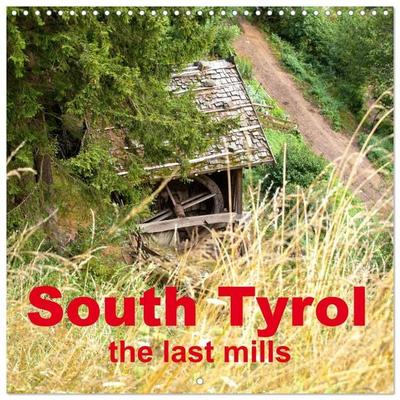South Tyrol the last mills (Wall Calendar 2026 12 × 12 Inch) CALVENDO 12 Month Wall Calendar