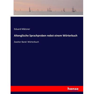 Altenglische Sprachproben nebst einem Wörterbuch, Taschenbuch von Eduard Mätzner, Hansebooks, 978-3-7434-8477-1