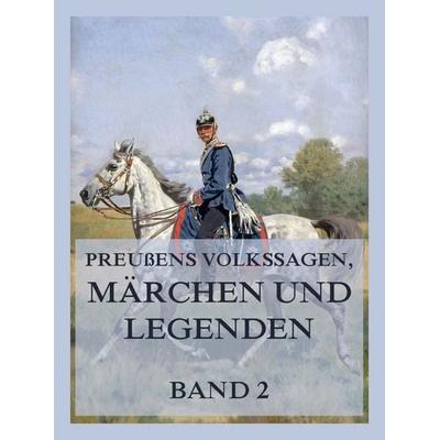 Preußens Volkssagen, Märchen und Legenden Band 2, Taschenbuch von , Jazzybee Verlag, 978-3-9886861-9-0