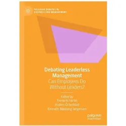 Debating Leaderless Management, Fachbücher von Anders Örtenblad, Frederik Hertel, Kenneth Mølbjerg Jørgensen