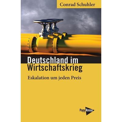 Deutschland im Wirtschaftskrieg, Taschenbuch von Conrad Schuhler, PapyRossa Verlag, 978-3-89438-802-7