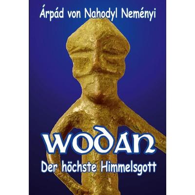 Wodan, Taschenbuch von Árpád Baron Nahodyl Neményi, BoD – Books on Demand, 978-3-696-37688-8