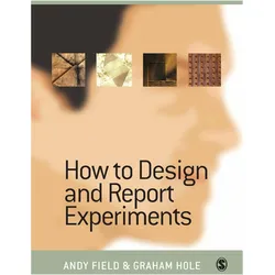 How to Design and Report Experiments, Sachbücher von Graham J Hole, Andy Field