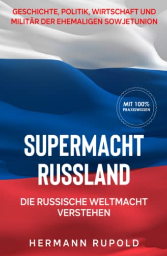 Hermann Rupold - Supermacht Russland – Die russische Weltmacht verstehen: Geschichte, Politik, Wirtschaft und Militär der ehemaligen Sowjetunion (Supermächte, Band 2) - Preis vom 30.09.2026 09:01:18 h