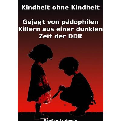 Kindheit ohne Kindheit I Gejagt von pädophilen Killern aus einer dunklen Zeit der DDR11111, Taschenbuch von Viktor Sterling, Epubli, 978-3-8197-8172-8