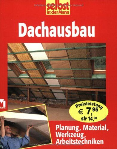 selbst ist der Mann. Dachausbau. Planung, Material, Werkzeug, Arbeitstechniken - Preis vom 30.09.2026 09:01:18 h