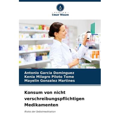 Konsum von nicht verschreibungspflichtigen Medikamenten, Taschenbuch von Antonio Garcia Dominguez,Kenia Milagro Piloto Tome,Mayelin Gonzalez Martines,