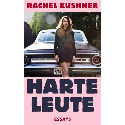 Harte Leute, Gebundene Ausgabe von Rachel Kushner, Rowohlt, 978-3-498-00240-4