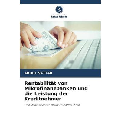 Rentabilität von Mikrofinanzbanken und die Leistung der Kreditnehmer, Taschenbuch von Abdul Sattar, Verlag Unser Wissen, 978-620-5-18780-7