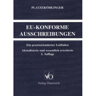 EU-konforme Ausschreibungen, Taschenbuch von Martin Platzer,Rudolf Öhlinger, Verlag Österreich, 978-3-7046-1165-9