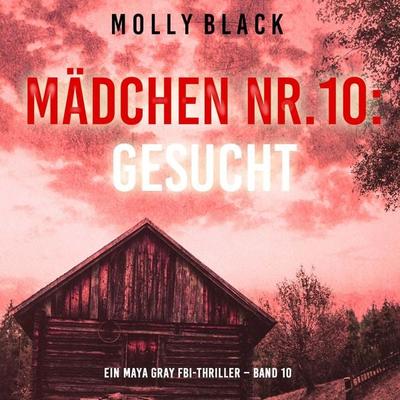 Mädchen Nr.10: Gesucht (Ein Maya Gray FBI-Thriller – Band 10) - Molly Black, Audio, 9798261408116