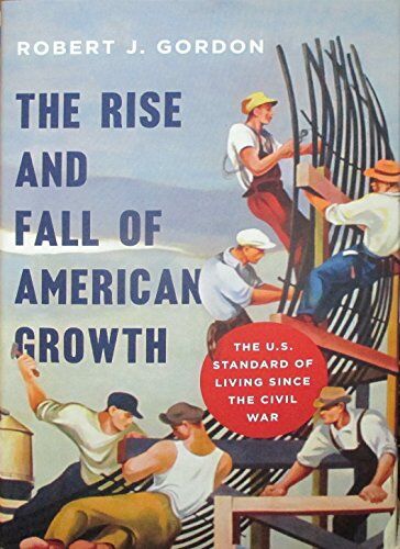 Gordon, Robert J. - Rise and Fall of American Growth: The U.S. Standard of Living since the Civil War. The Princeton Economic History of the Western World - Preis vom 09.10.2026 07:28:09 h