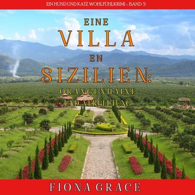 Eine Villa in Sizilien: Orangenhaine und Vergeltung (Ein Hund und Katz Wohlfühlkrimi – Band 5) - Fiona Grace, Audio, 9781094335179