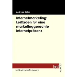 Internetmarketing: Leitfaden für eine marketinggerechte Internetpräsenz, Fachbücher von Andreas Goetze