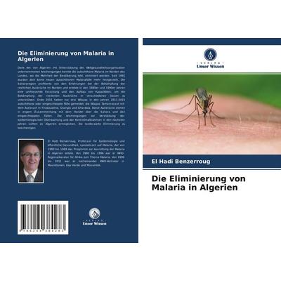 Die Eliminierung von Malaria in Algerien, Taschenbuch von El Hadi Benzerroug, Verlag Unser Wissen, 978-620-4-38428-3