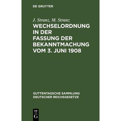 Wechselordnung in der Fassung der Bekanntmachung vom 3. Juni 1908, Gebundene Ausgabe von J. Stranz,M. Stranz, De Gruyter, 978-3-11-115757-3