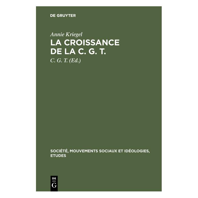 De Gruyter Kriegel:La croissance de la C. G. T. (Französisch, Hardcover, Annie Kriegel) (67767460)