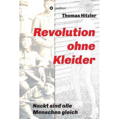 Revolution ohne Kleider, Gebundene Ausgabe von Thomas Hitzler, Tredition, 978-3-7469-5276-5