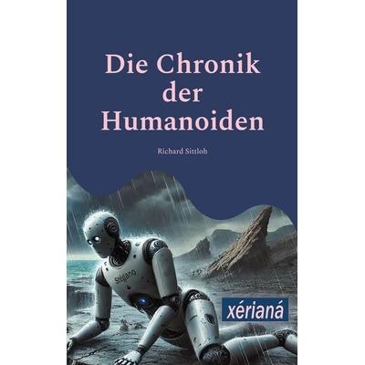 Die Chronik der Humanoiden, Taschenbuch von Richard Sittloh, BoD – Books on Demand, 978-3-695-17024-1