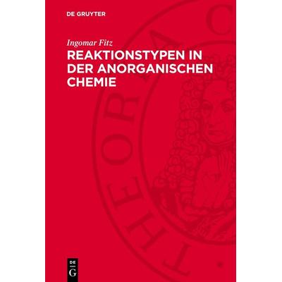 Reaktionstypen in der anorganischen Chemie, Gebundene Ausgabe von Ingomar Fitz, De Gruyter, 978-3-11-276910-2