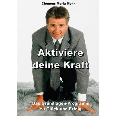 Aktiviere deine Kraft, Taschenbuch von Clemens Maria Mohr, Videel