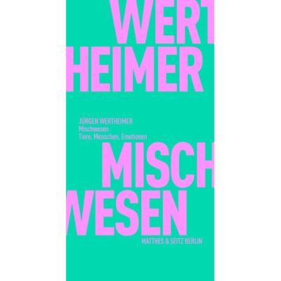 Mischwesen, Taschenbuch von Jürgen Wertheimer, Matthes & Seitz, 978-3-7518-0556-8