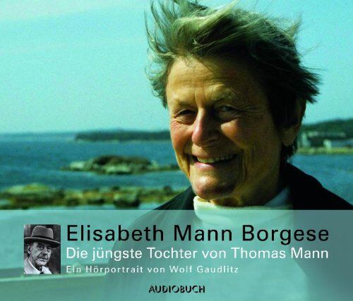 Wolf Gaudlitz - Elisabeth Mann Borgese - Die jüngste Tochter von Thomas Mann: Ein Hörporträt von Wolf Gaudlitz - Preis vom 30.09.2026 22:30:23 h
