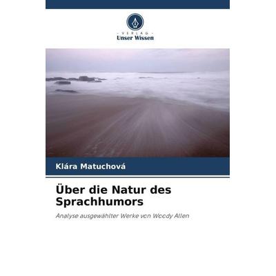 Über die Natur des Sprachhumors, Taschenbuch von Klára Matuchová, Verlag Unser Wissen, 978-620-2-83576-3