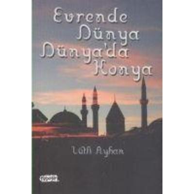 Evrende Dünya Dünyada Konya, Taschenbuch von Lütfi Ayhan, Tebesir Yayinlari