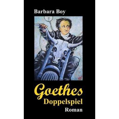 Goethes Doppelspiel, Gebundene Ausgabe von Barbara Boy, Tredition, 978-3-7497-7343-5