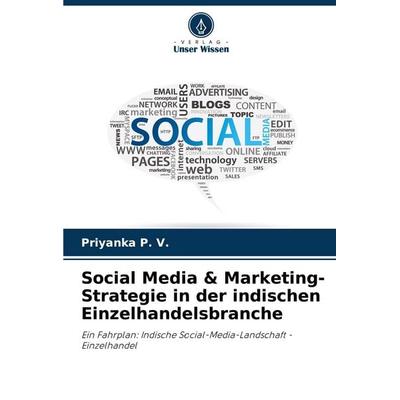 Social Media & Marketing-Strategie in der indischen Einzelhandelsbranche, Taschenbuch von Priyanka P. V., Verlag Unser Wissen, 978-620-7-50025-3