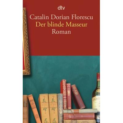 Der blinde Masseur, Taschenbuch von Catalin Dorian Florescu, dtv, 978-3-423-14904-4