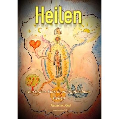 Heilen, Taschenbuch von Michael Känel, Tolino media, 978-3-7579-3929-8