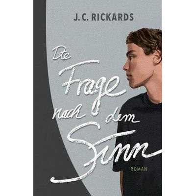 Die Frage nach dem Sinn, Taschenbuch von J. C. Rickards, Epubli, 978-3-7575-6083-6