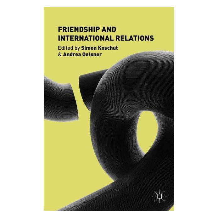 Palgrave Macmillan Uk Friendship and International Relations (Englisch, Hardcover, A. Oelsner, S. Koschut) (63293220)