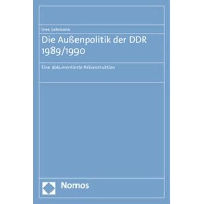 Die Außenpolitik der DDR 1989/1990, Taschenbuch von Ines Lehmann, Nomos, 978-3-8329-6007-0