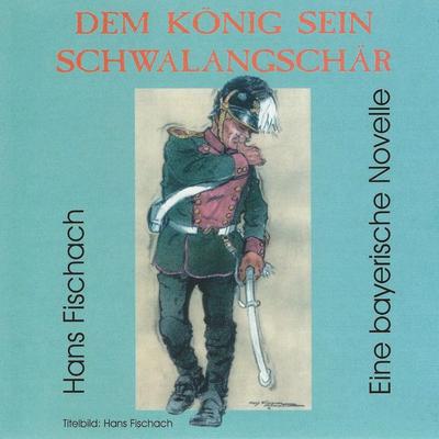 Dem König sein Schwalangschär - Hans Fischach, Audio, 9783946070627