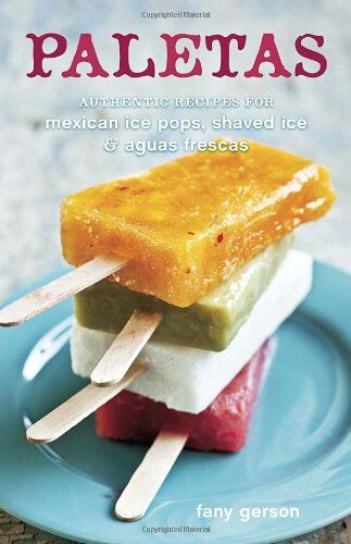 Fany Gerson - Paletas: Authentic Recipes for Mexican Ice Pops, Shaved Ice & Aguas Frescas - Preis vom 09.10.2026 07:28:09 h