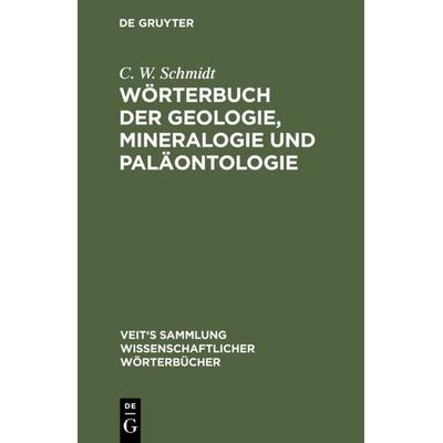 Wörterbuch der Geologie, Mineralogie und Paläontologie, Gebundene Ausgabe von C. W. Schmidt, De Gruyter, 978-3-11-117527-0